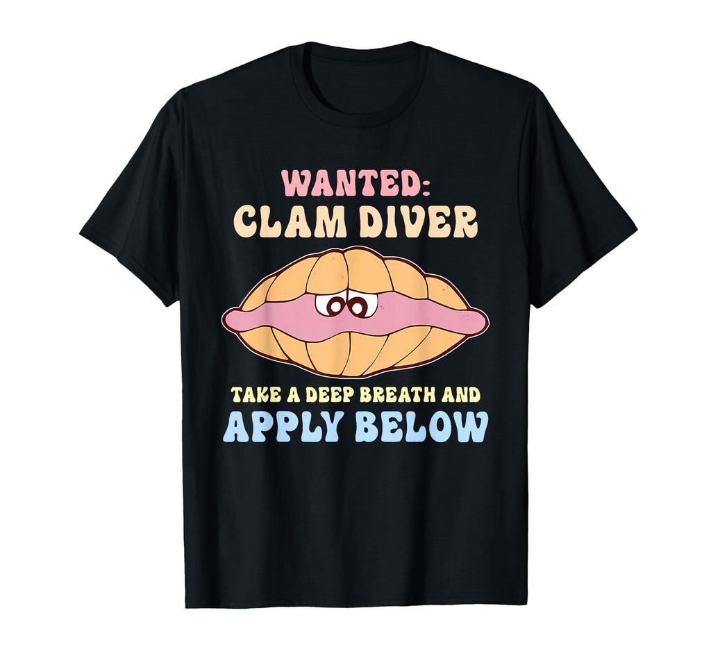 Wanted Clam Diver Take Deep Breath And T-Shirt - Fun Novelty Design Unisex - T-Shirt, Sweatshirt, Hoodie