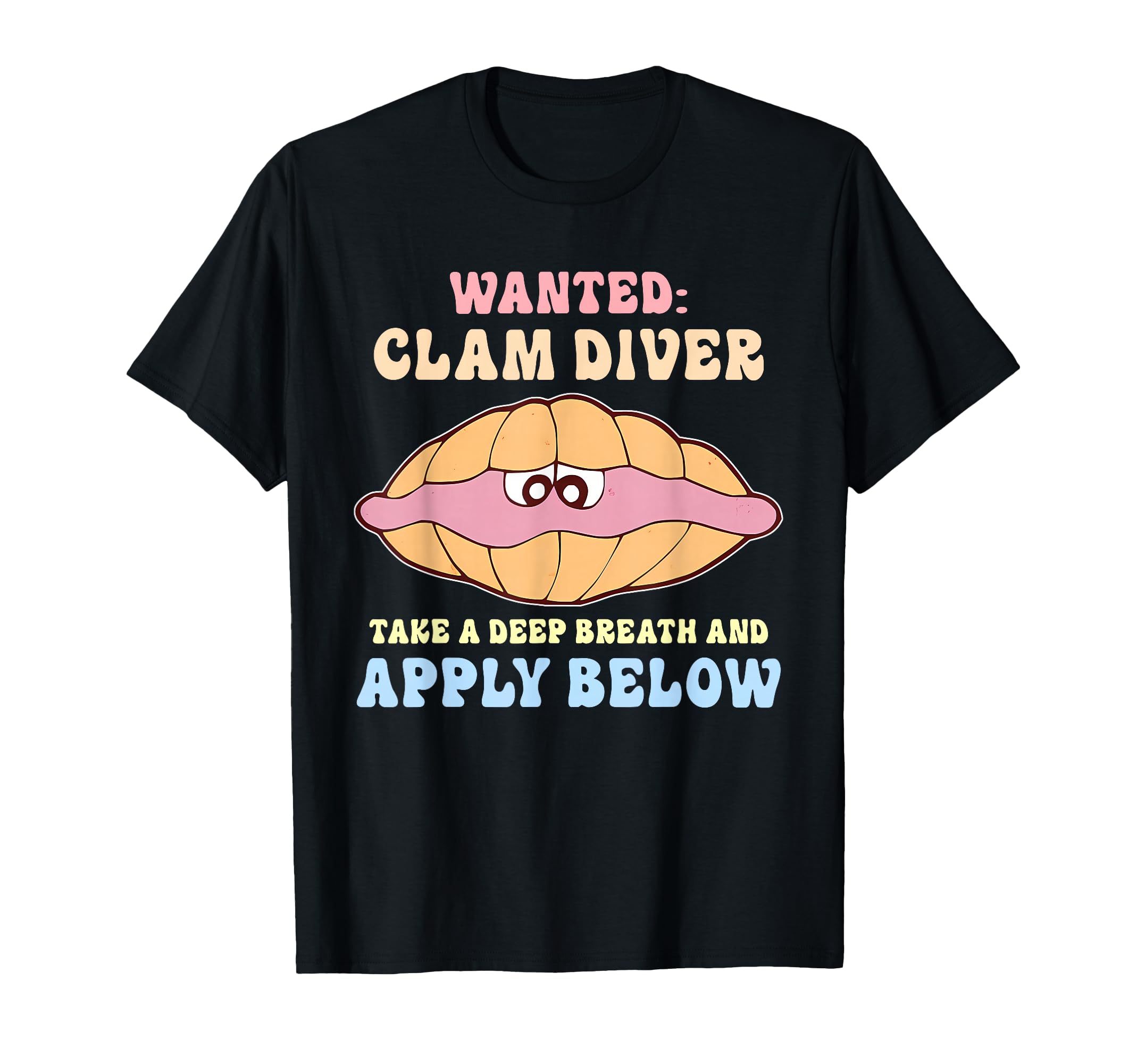 Wanted Clam Diver Take Deep Breath And T-Shirt - Fun Novelty Design Unisex - T-Shirt, Sweatshirt, Hoodie
