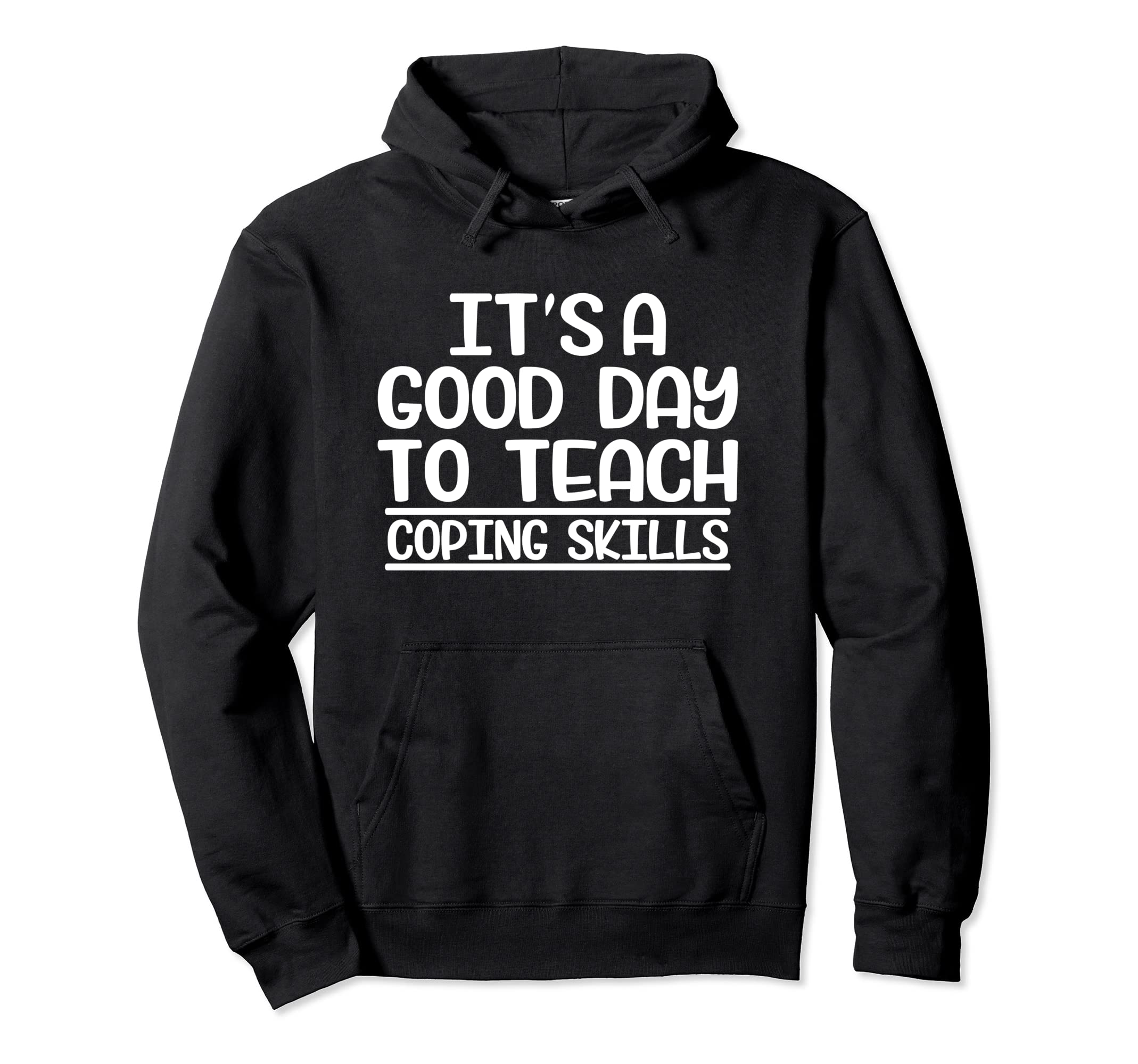 Its Good Day To Teach Coping Skills Hoodie - Unique Graphic Men Women - T-Shirt, Sweatshirt, Hoodie