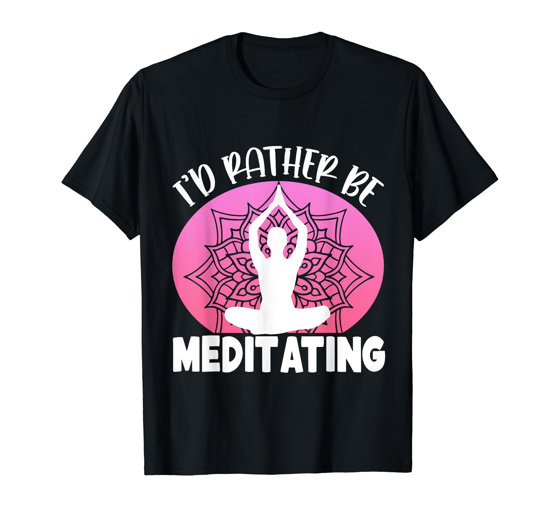 Id Rather Be Meditating Yoga T-Shirt - Aesthetic Graphic Unisex - T-Shirt, Sweatshirt, Hoodie