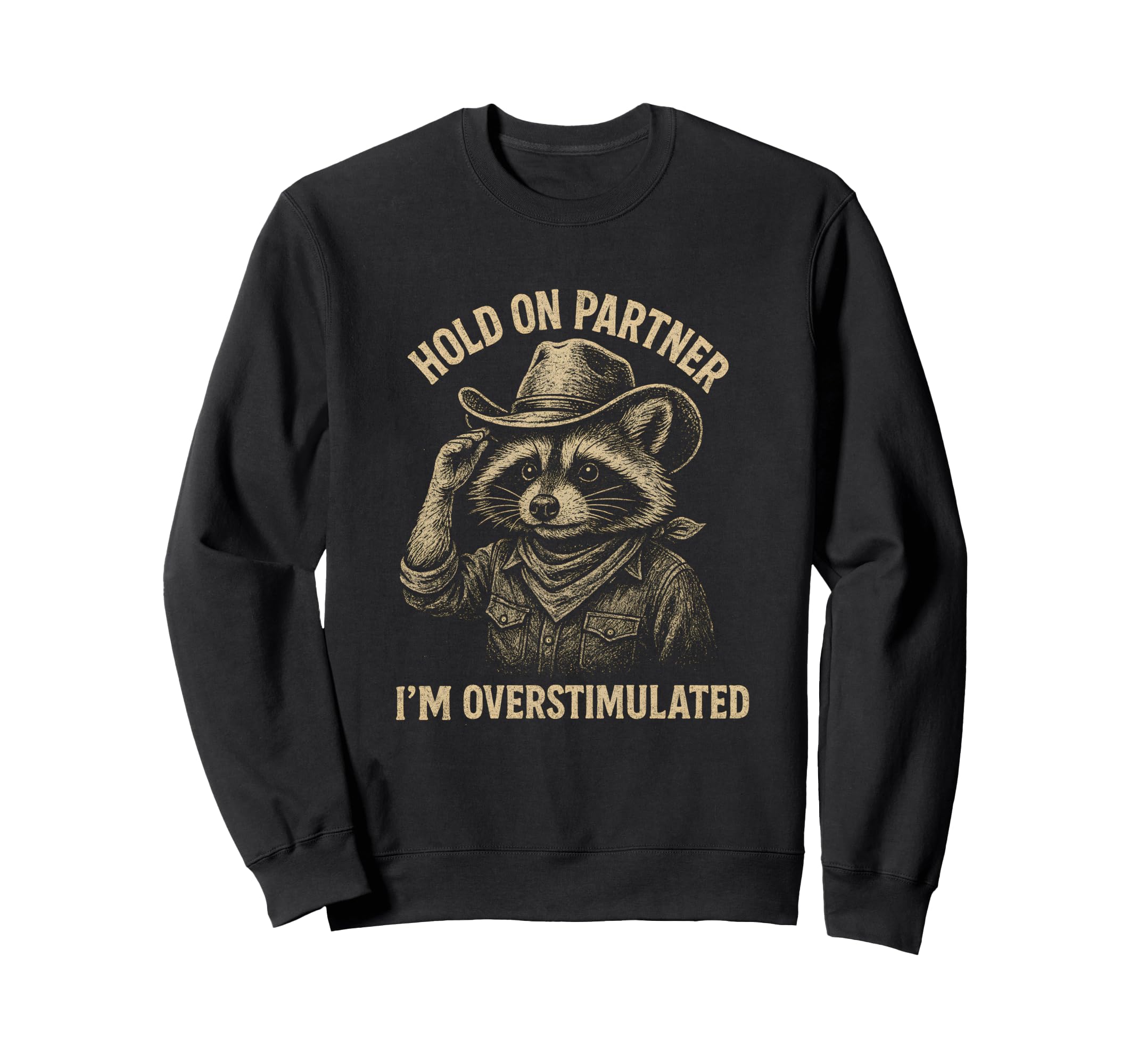 Hold Partner Im Overstimulated Raccoon Sweatshirt - Novelty Apparel Unisex - T-Shirt, Sweatshirt, Hoodie