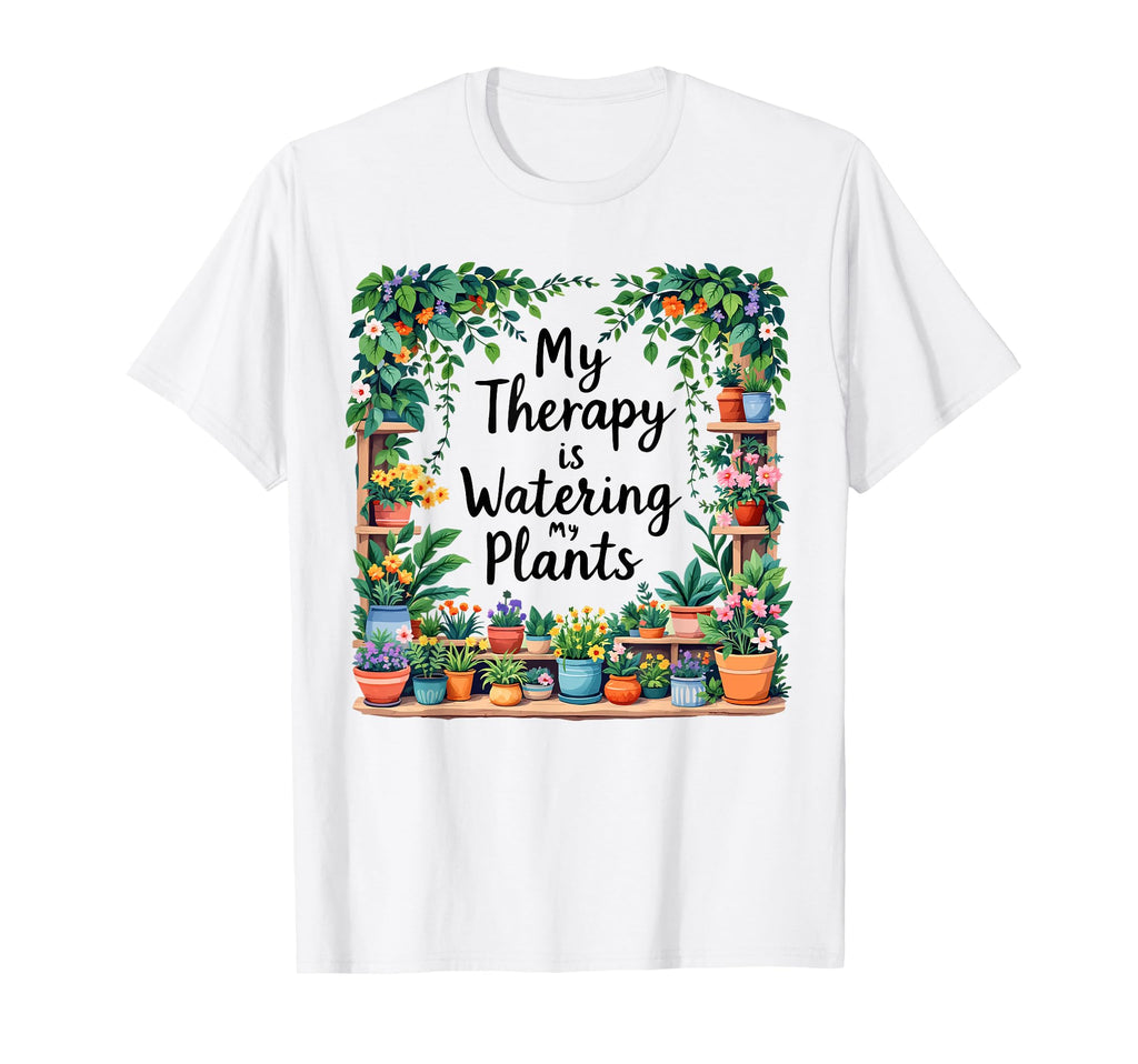 My Therapy Is Watering My Plants T-Shirt - Custom Art Print Men Women - T-Shirt, Sweatshirt, Hoodie