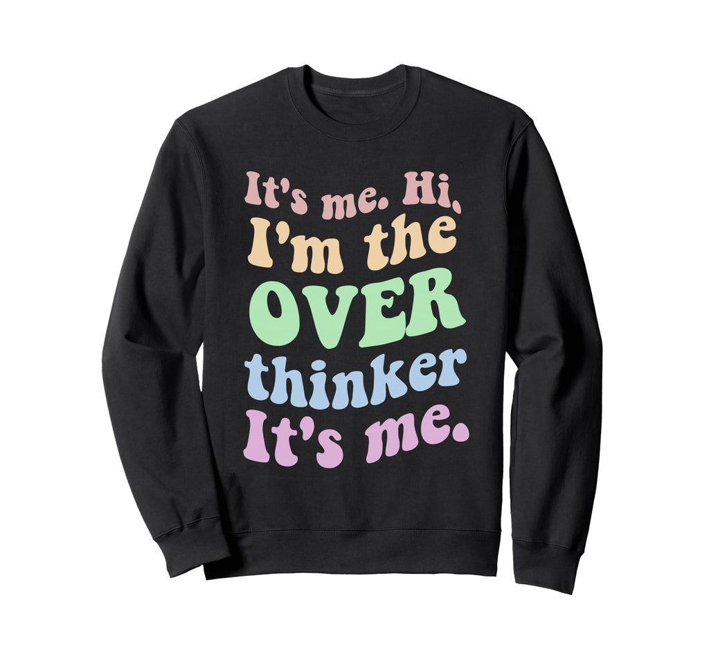 Its Me Overthinker Funny Sweatshirt - Unique Graphic Unisex - T-Shirt, Sweatshirt, Hoodie