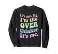 Its Me Overthinker Funny Sweatshirt - Unique Graphic Unisex - T-Shirt, Sweatshirt, Hoodie