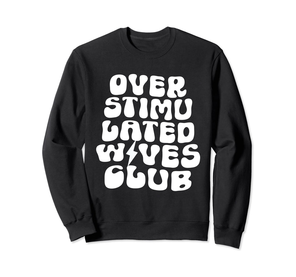 Groovy Overstimulated Wives Club Sweatshirt - Graphic Print for Adults - T-Shirt, Sweatshirt, Hoodie