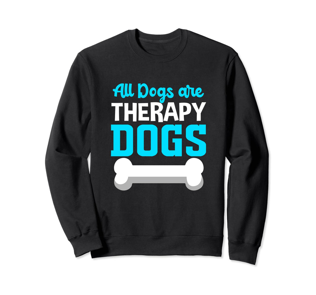 All Dogs Are Therapy Dogs Therapy Sweatshirt - Minimalist Print for Adults - T-Shirt, Sweatshirt, Hoodie