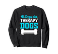 All Dogs Are Therapy Dogs Therapy Sweatshirt - Minimalist Print for Adults - T-Shirt, Sweatshirt, Hoodie