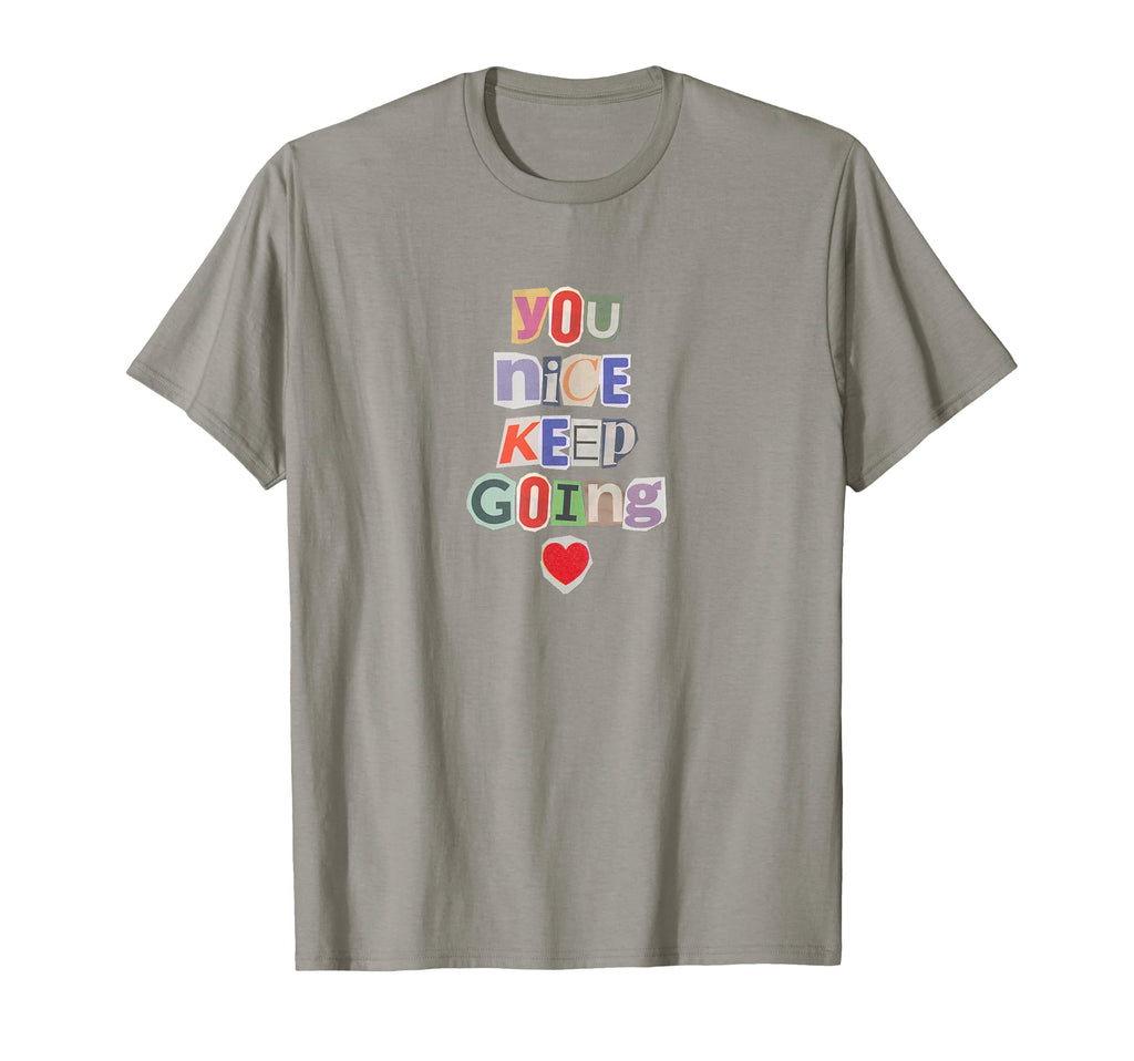 You Nice Keep Going Motivational K Pop T-Shirt - Trendy Graphic Men Women - T-Shirt, Sweatshirt, Hoodie