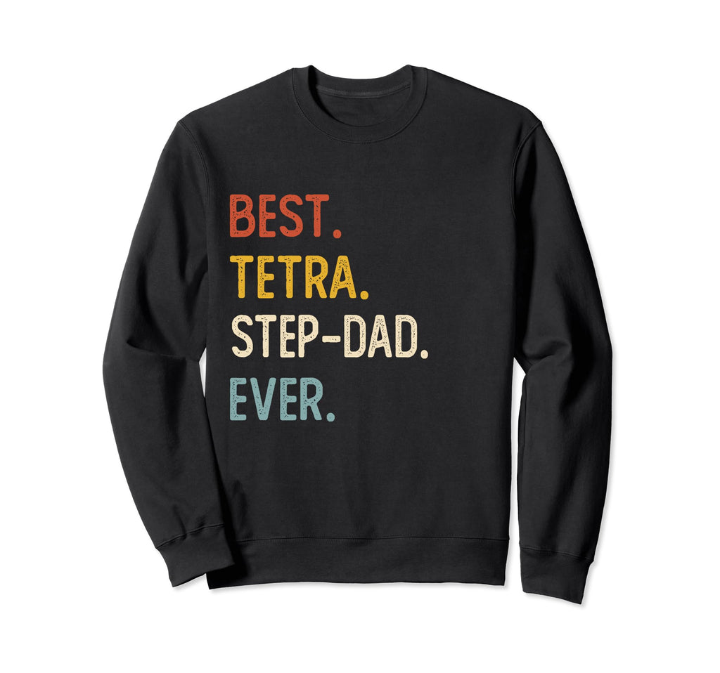Funny Dad Shirts Best Tetra Step Sweatshirt - Fun Novelty Design Unisex - T-Shirt, Sweatshirt, Hoodie