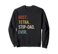 Funny Dad Shirts Best Tetra Step Sweatshirt - Fun Novelty Design Unisex - T-Shirt, Sweatshirt, Hoodie