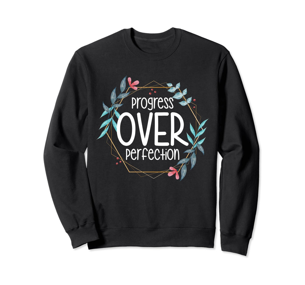 Progress Over Perfection Special Sweatshirt - Fun Novelty Design Unisex - T-Shirt, Sweatshirt, Hoodie