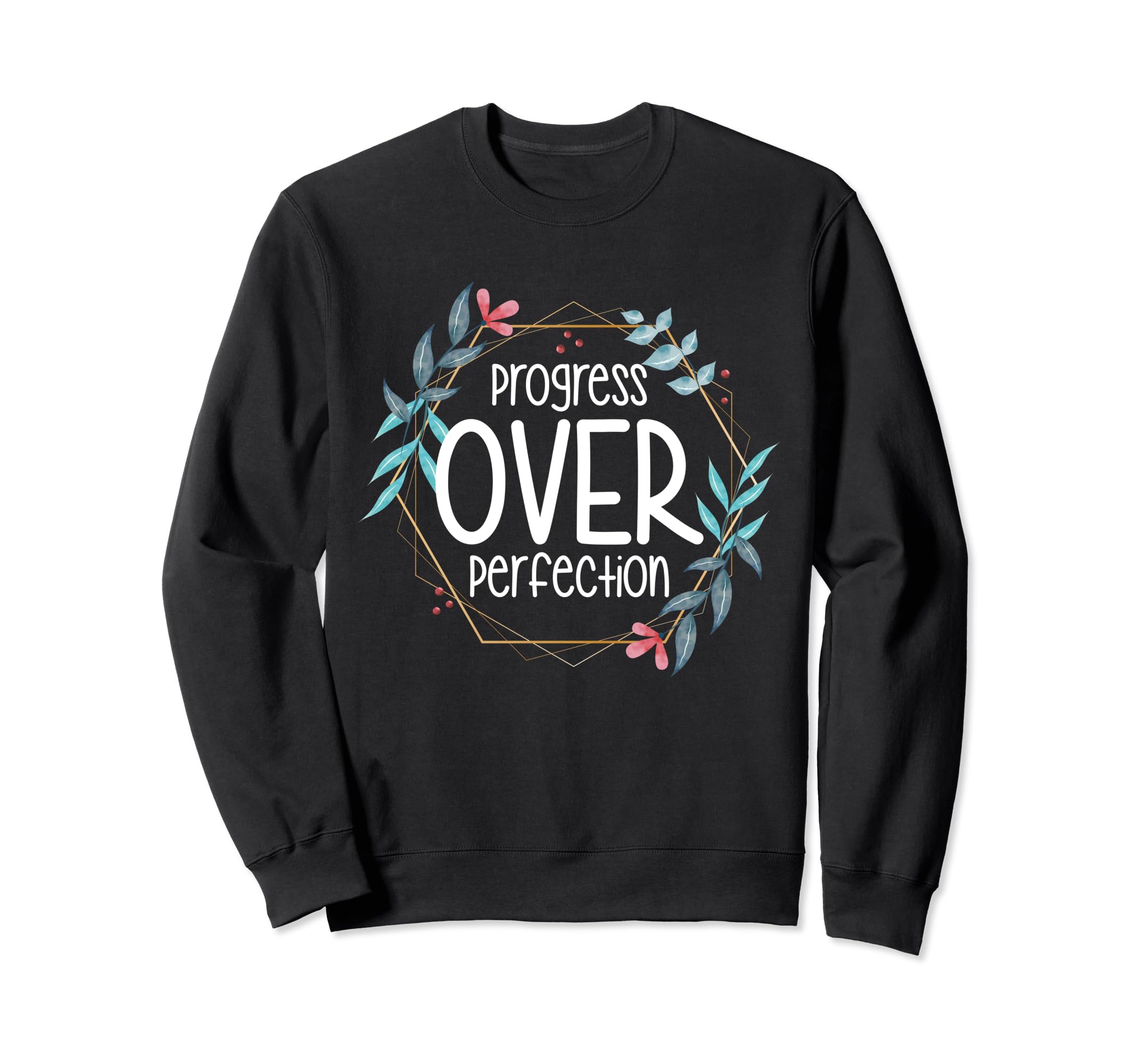 Progress Over Perfection Special Sweatshirt - Fun Novelty Design Unisex - T-Shirt, Sweatshirt, Hoodie