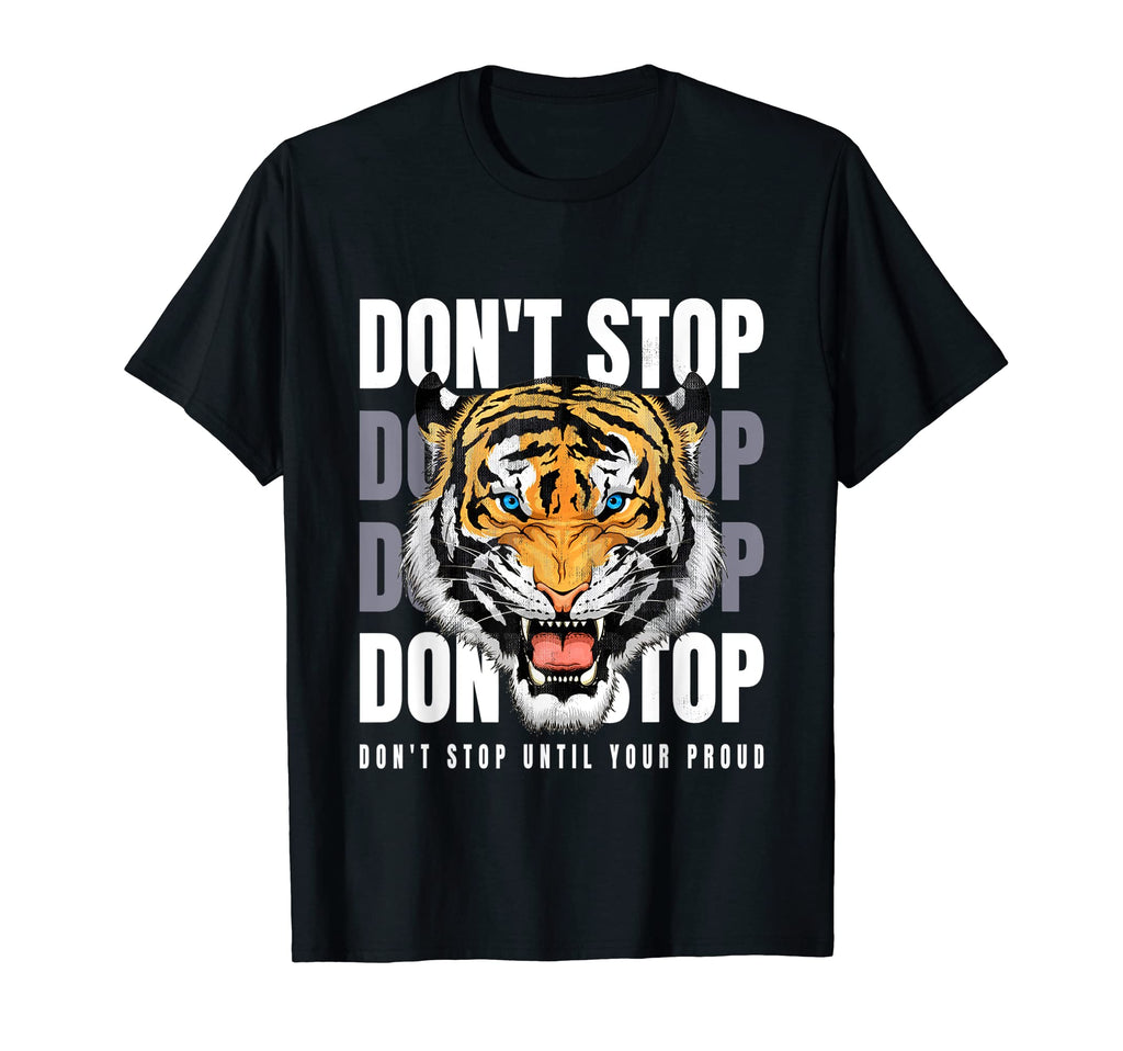 Dont Stop Keep Going Tiger T-Shirt - Novelty Apparel for Adults - T-Shirt, Sweatshirt, Hoodie