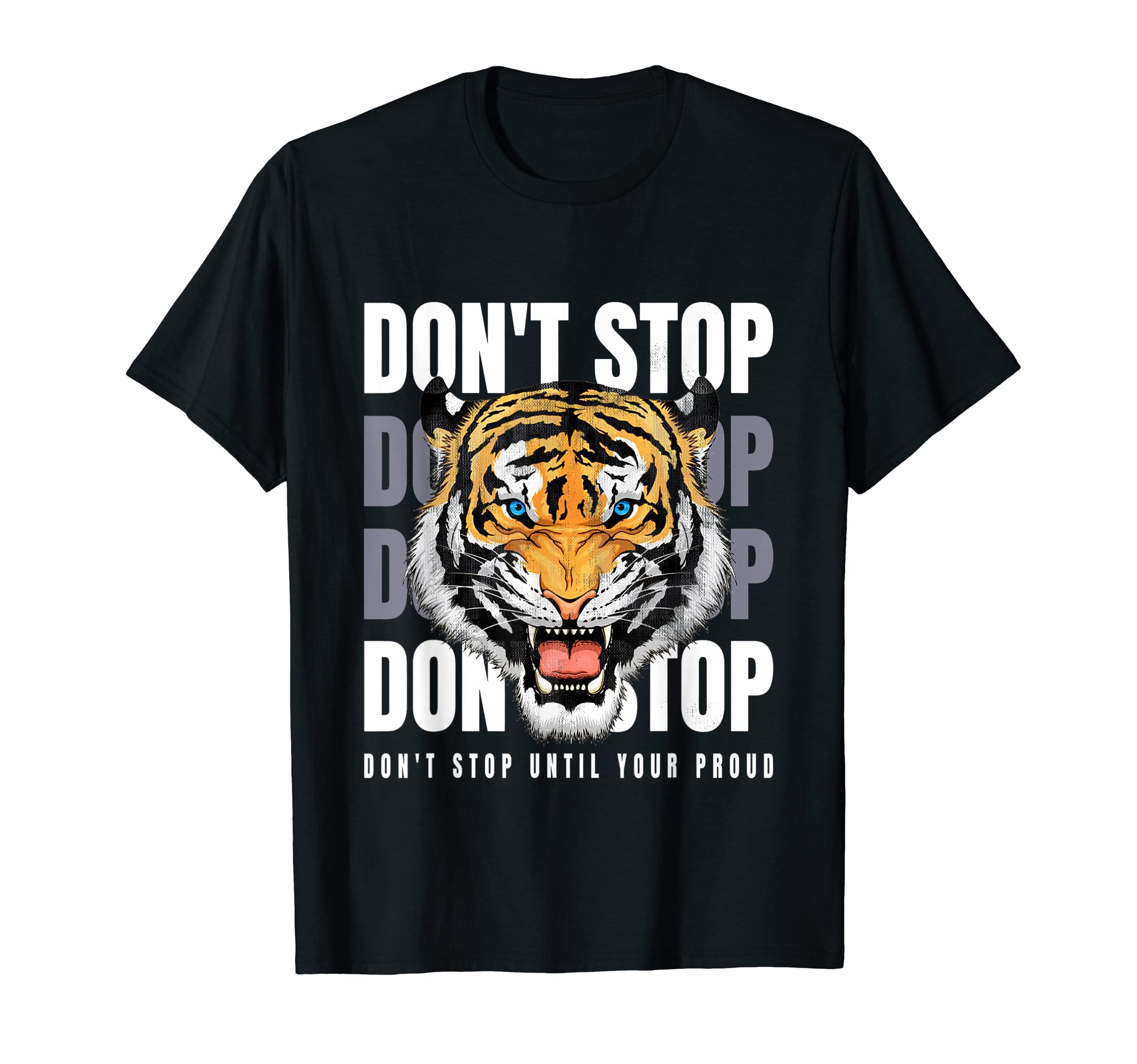 Dont Stop Keep Going Tiger T-Shirt - Novelty Apparel for Adults - T-Shirt, Sweatshirt, Hoodie