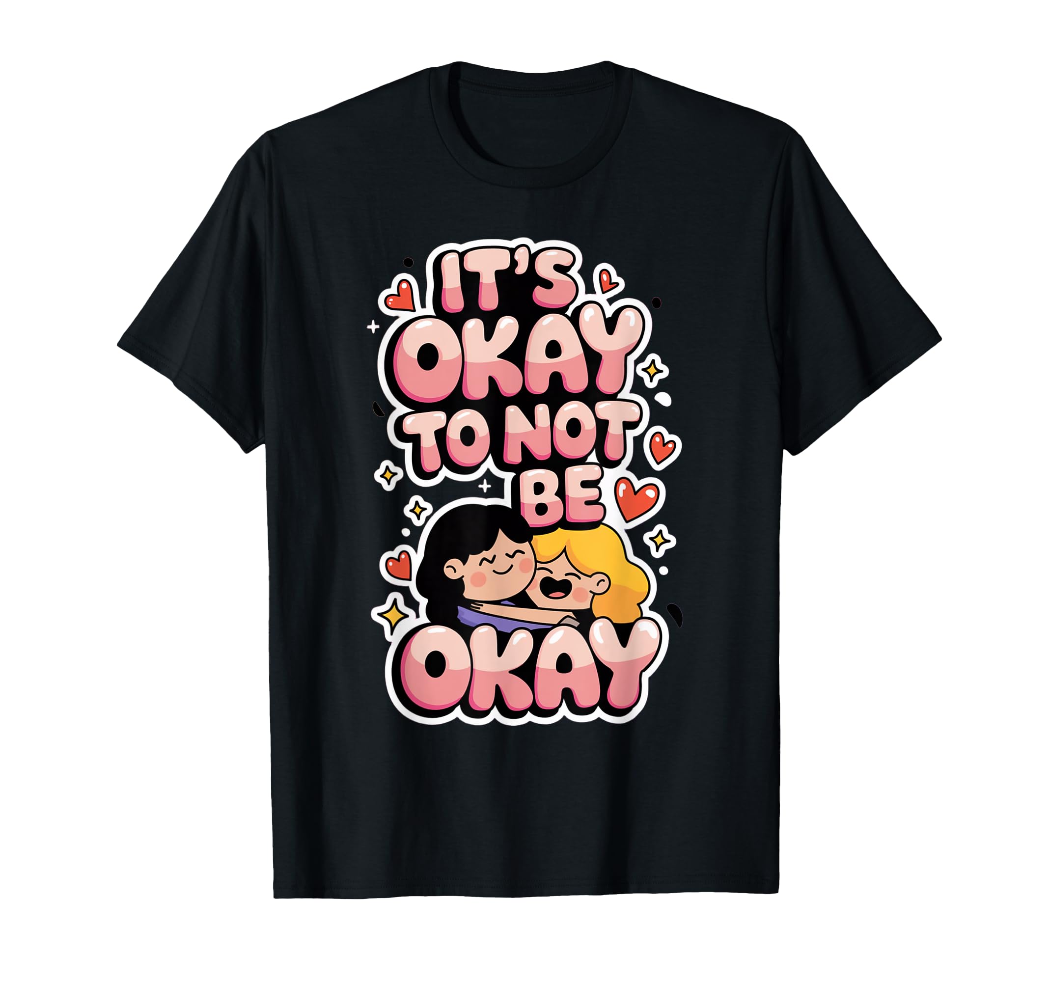 Its Okay To Not Be Okay Mental T-Shirt - Casual Everyday Wear for Adults - T-Shirt, Sweatshirt, Hoodie