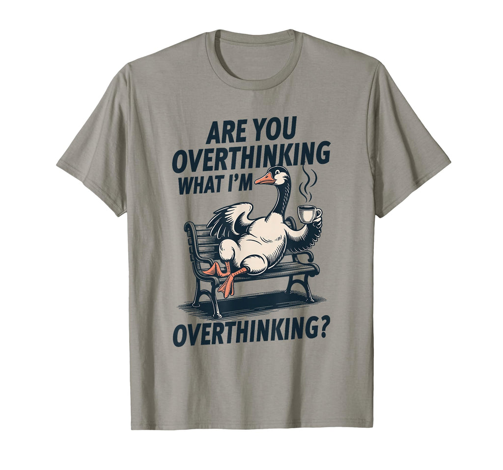 Are You Overthinking What Im T-Shirt - Novelty Apparel for Adults - T-Shirt, Sweatshirt, Hoodie
