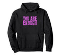 Strong You Are Enough Hoodie - Trendy Graphic Unisex - T-Shirt, Sweatshirt, Hoodie