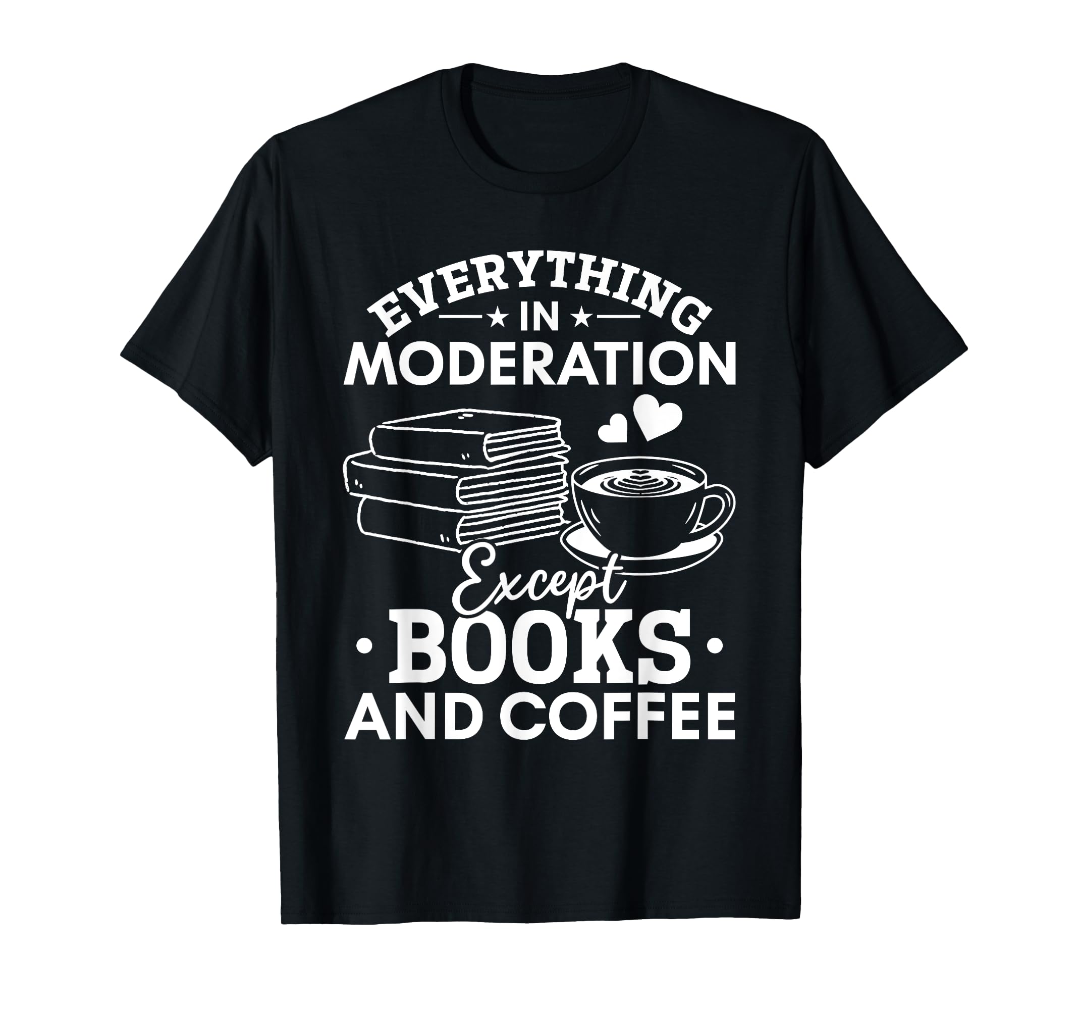 Everything Moderation Except Books T-Shirt - Custom Art Print Men Women - T-Shirt, Sweatshirt, Hoodie