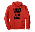 Made You Read Book Reading Books Hoodie - Casual Everyday Wear Men Women - T-Shirt, Sweatshirt, Hoodie