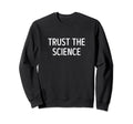 Trust Science Sweatshirt - Novelty Apparel Men Women - T-Shirt, Sweatshirt, Hoodie
