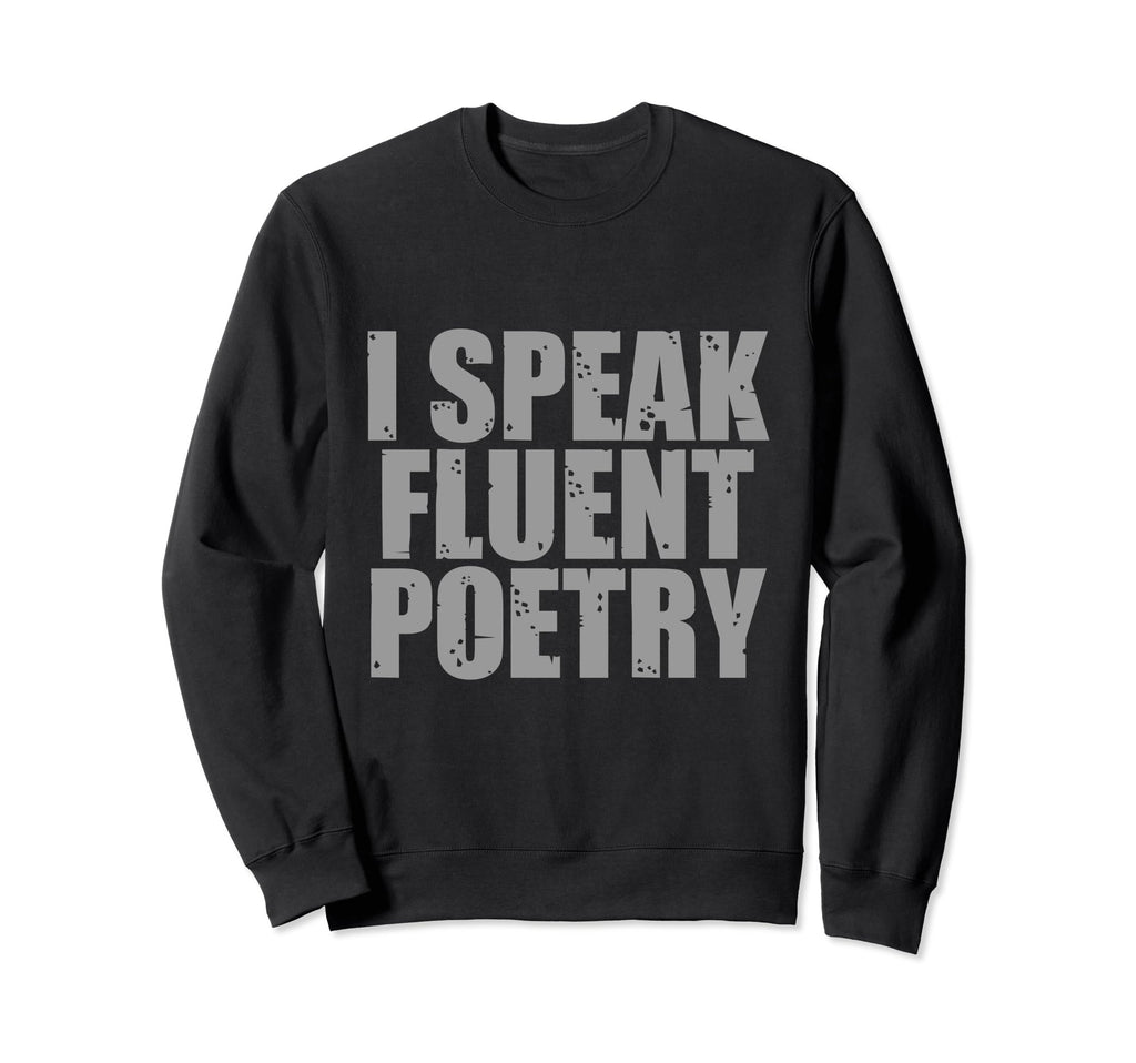 I Speak Fluent Poet Literature Sweatshirt - Streetwear Style for Adults - T-Shirt, Sweatshirt, Hoodie