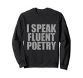I Speak Fluent Poet Literature Sweatshirt - Streetwear Style for Adults - T-Shirt, Sweatshirt, Hoodie