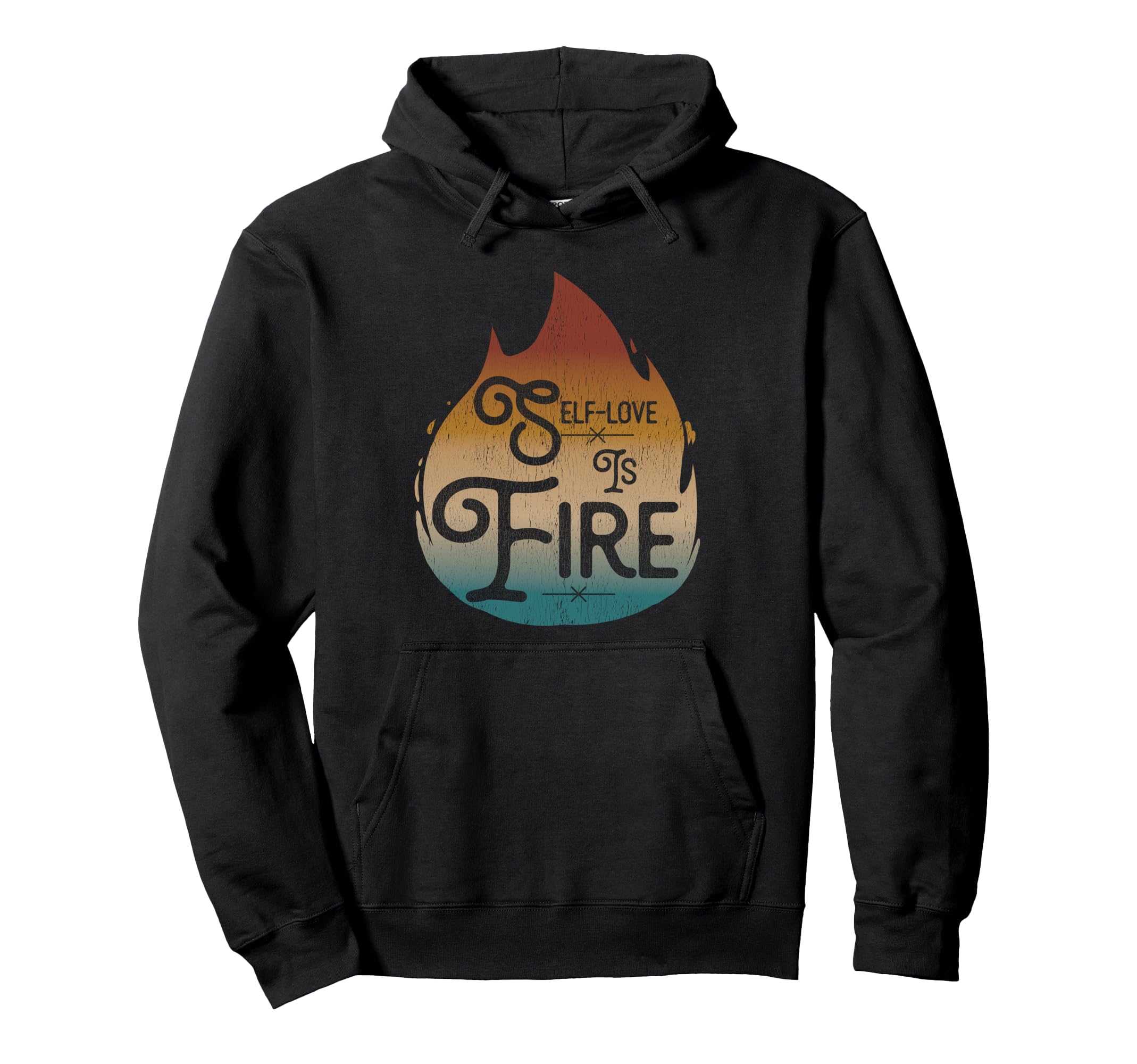 Self Love Is Fire Empowering Hoodie - Casual Everyday Wear Unisex - T-Shirt, Sweatshirt, Hoodie