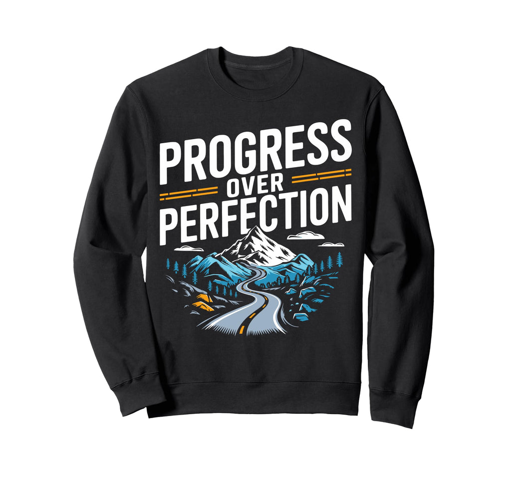 Progress Over Perfection Mental Sweatshirt - Casual Everyday Wear Unisex - T-Shirt, Sweatshirt, Hoodie