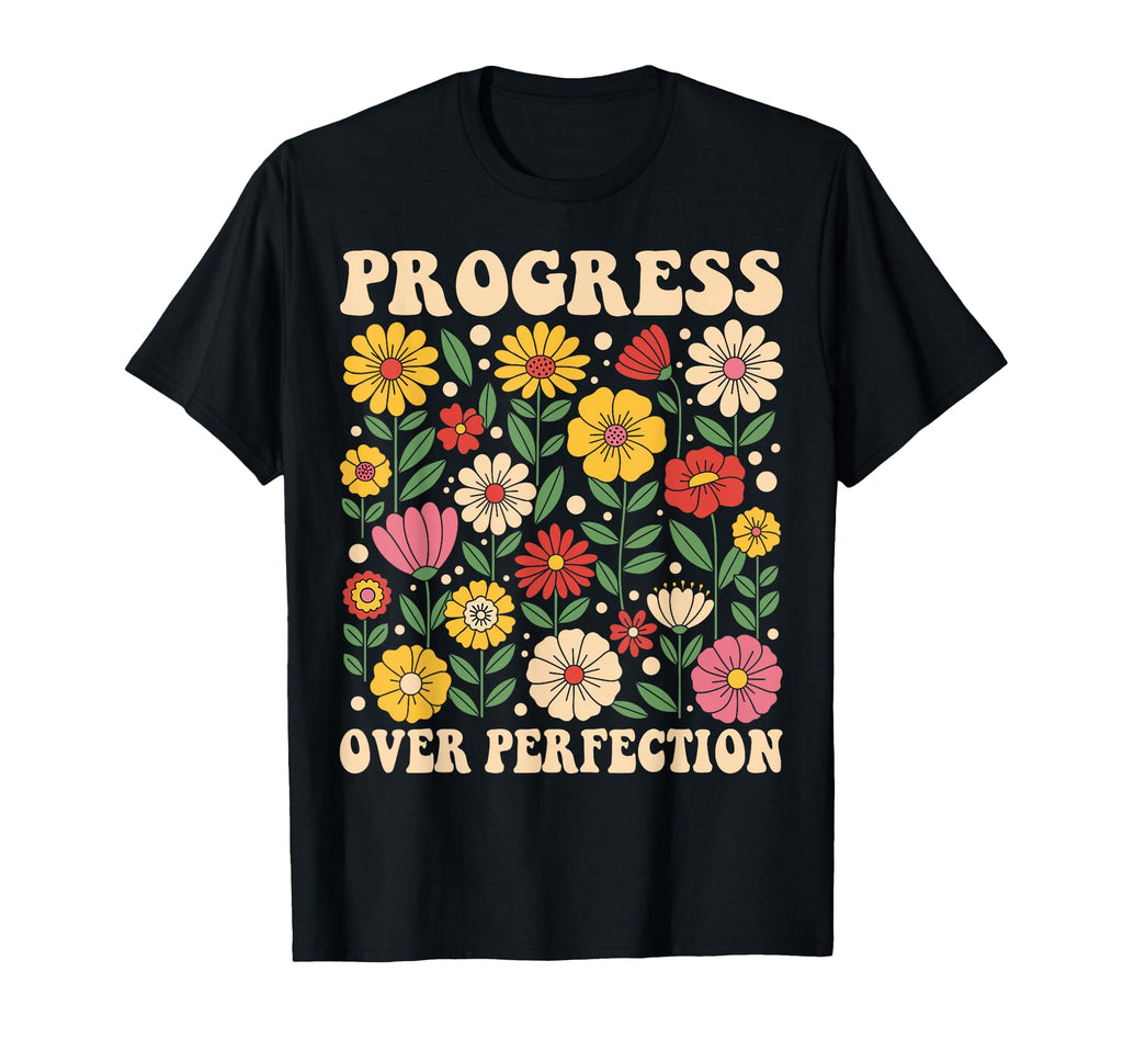Progress Over Perfection Floral T-Shirt - Unique Graphic Men Women - T-Shirt, Sweatshirt, Hoodie