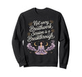 Not Every Breathwork Session Is Sweatshirt - Aesthetic Graphic Men Women - T-Shirt, Sweatshirt, Hoodie