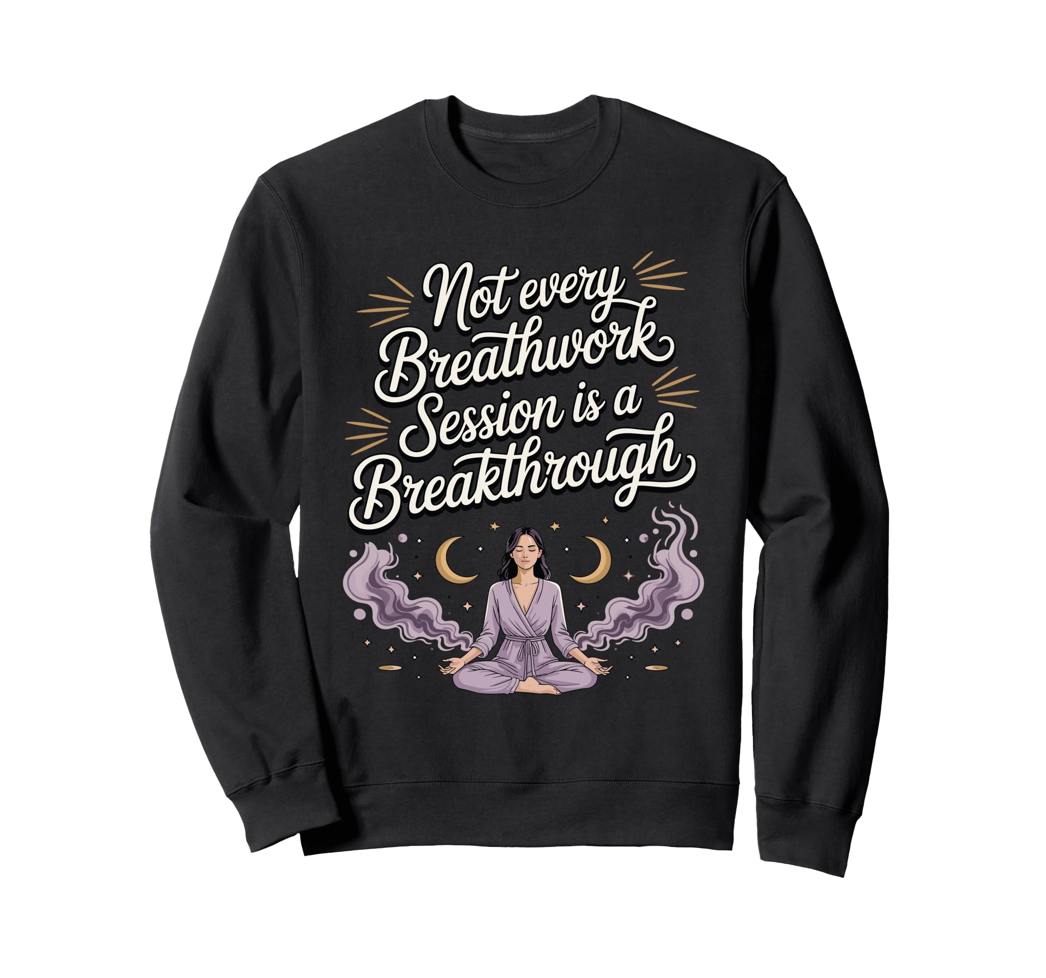 Not Every Breathwork Session Is Sweatshirt - Aesthetic Graphic Men Women - T-Shirt, Sweatshirt, Hoodie