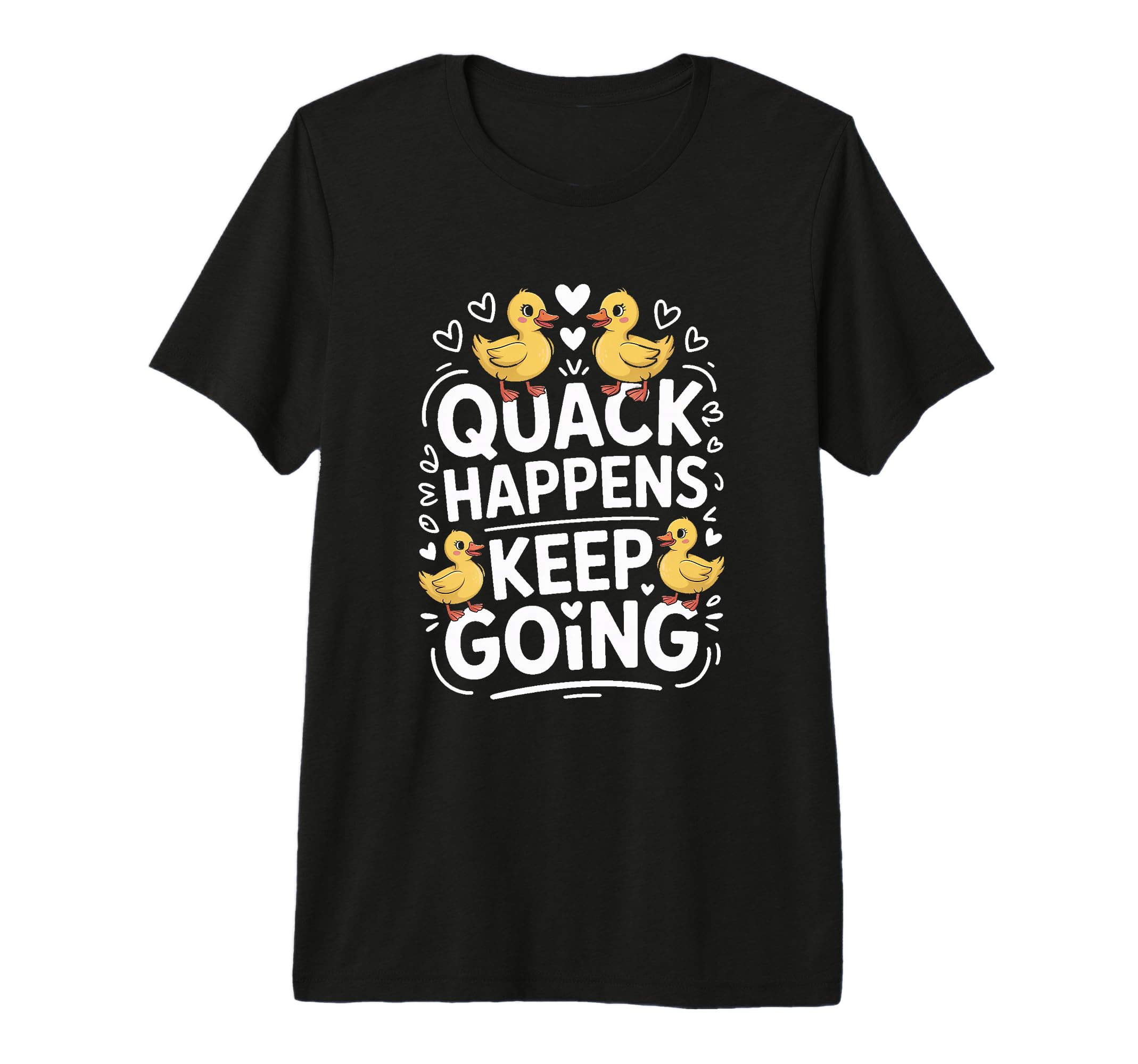 Duck Quack Happens Keep Going T-Shirt - Aesthetic Graphic for Adults - T-Shirt, Sweatshirt, Hoodie