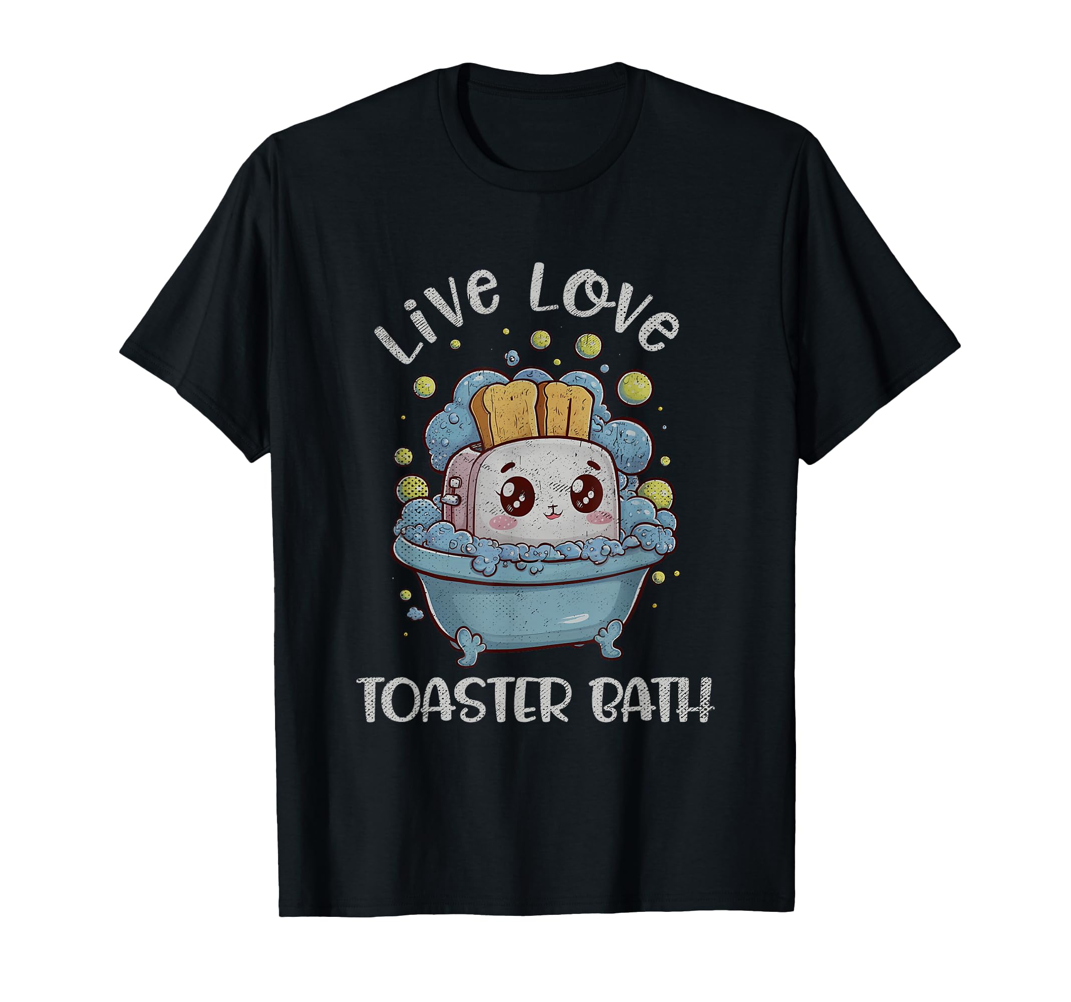 Live Love Toaster Bath Sarcasm Funny T-Shirt - Aesthetic Graphic Men Women - T-Shirt, Sweatshirt, Hoodie