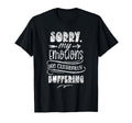Sorry My Emotions Are Currently T-Shirt - Casual Everyday Wear Unisex - T-Shirt, Sweatshirt, Hoodie
