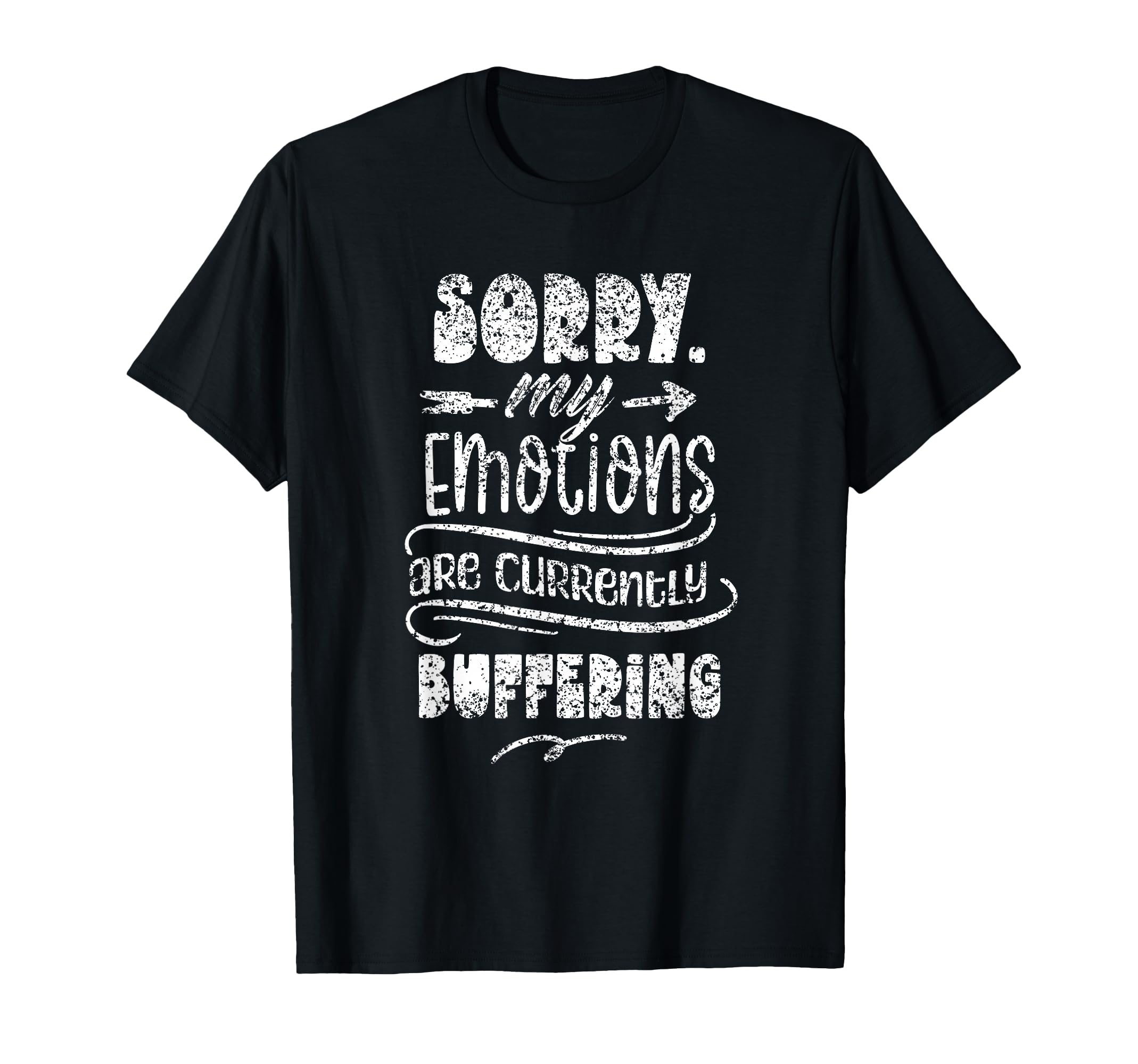 Sorry My Emotions Are Currently T-Shirt - Casual Everyday Wear Unisex - T-Shirt, Sweatshirt, Hoodie