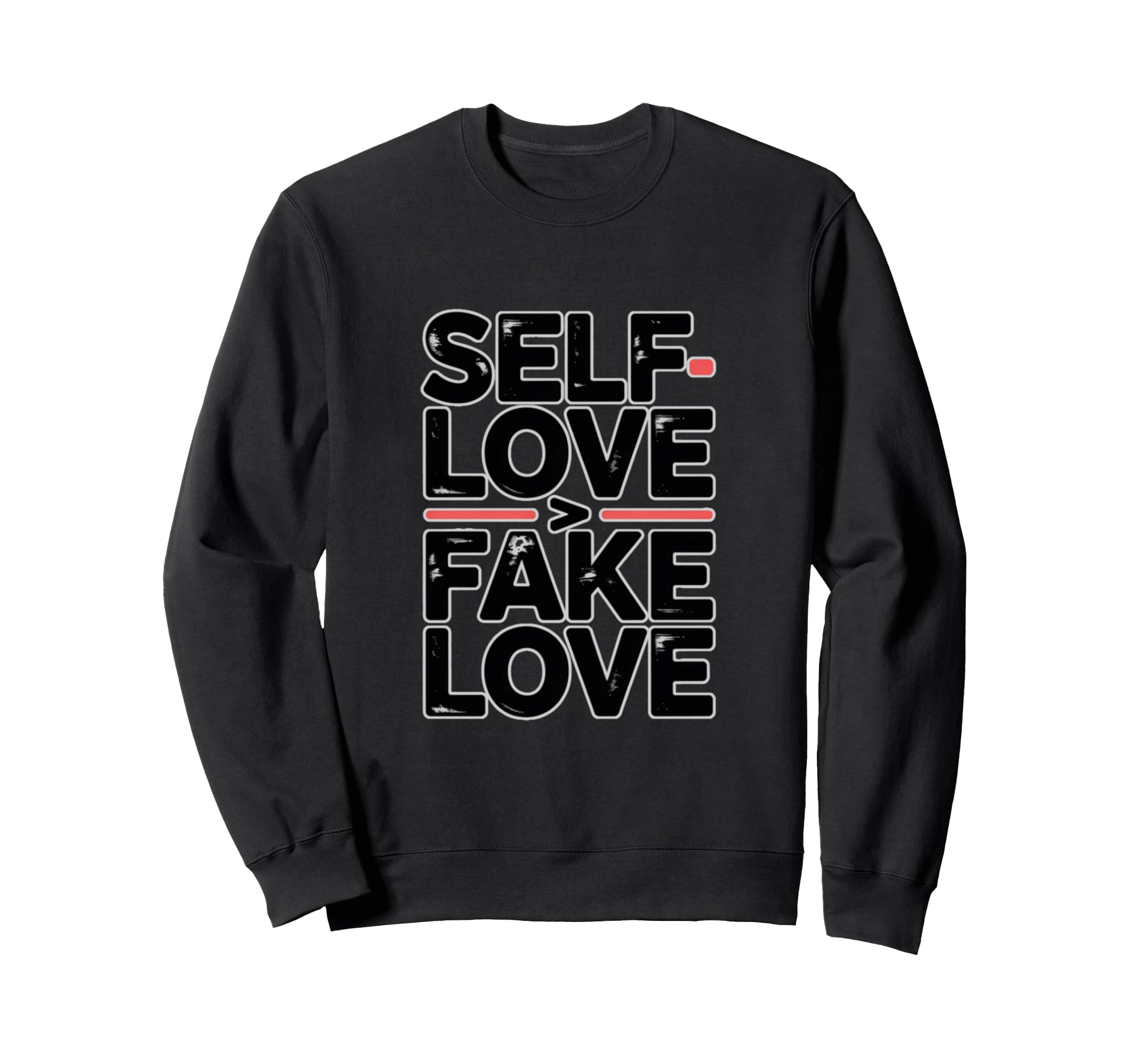 Self Love Fake Love Anti Sweatshirt - Casual Everyday Wear Unisex - T-Shirt, Sweatshirt, Hoodie