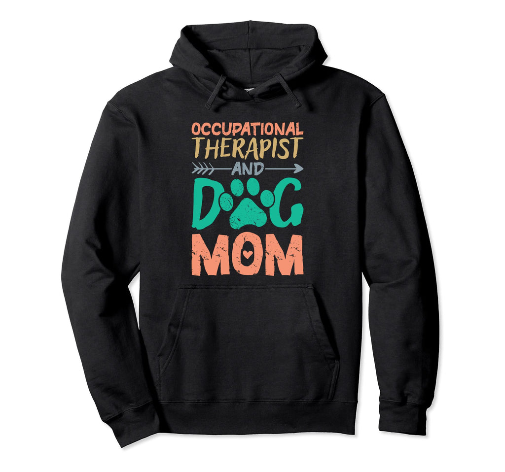 Occupational Therapist And Dog Mom Hoodie - Trendy Graphic Men Women - T-Shirt, Sweatshirt, Hoodie