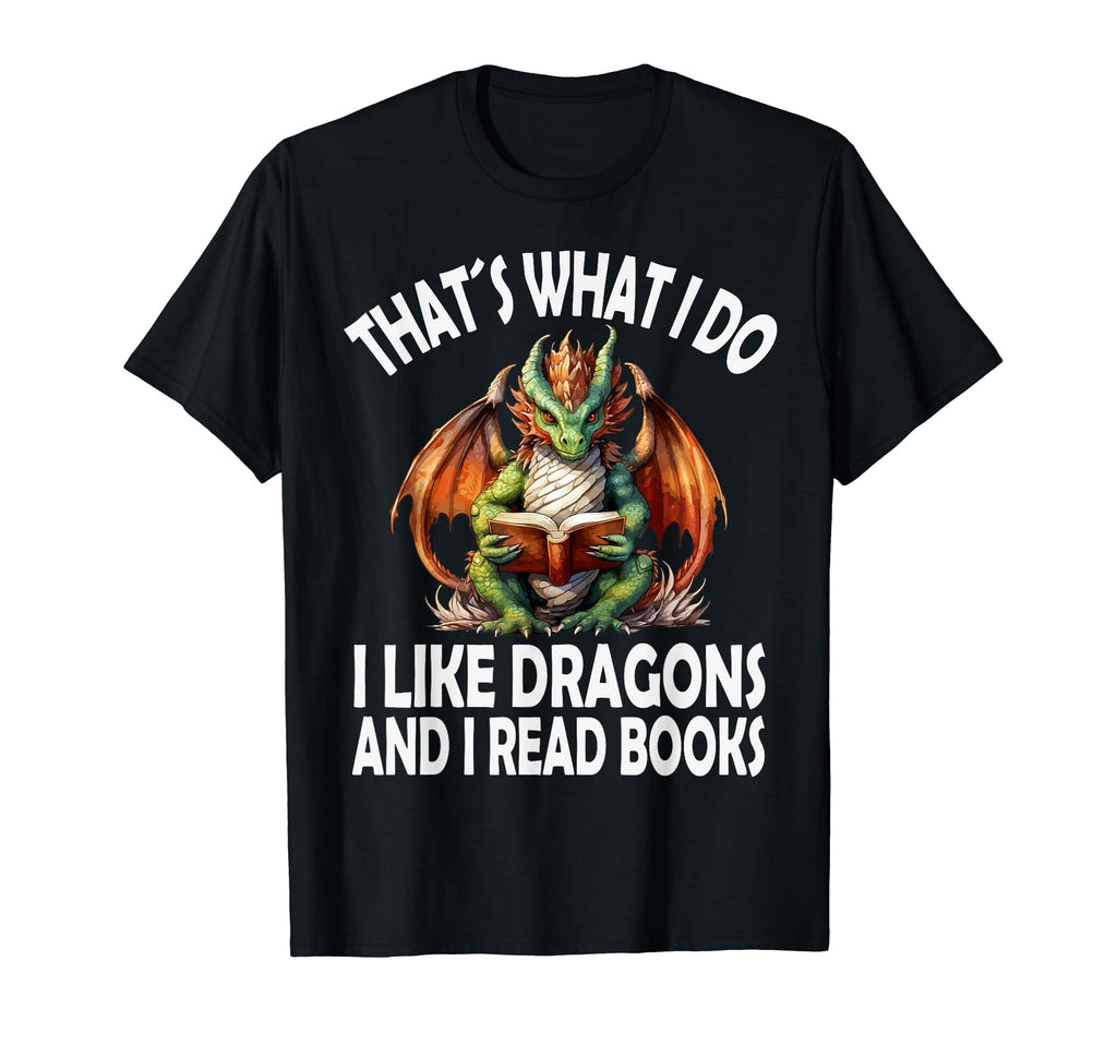 That S What I Do I Like Dragons And I T-Shirt - Streetwear Style Unisex - T-Shirt, Sweatshirt, Hoodie