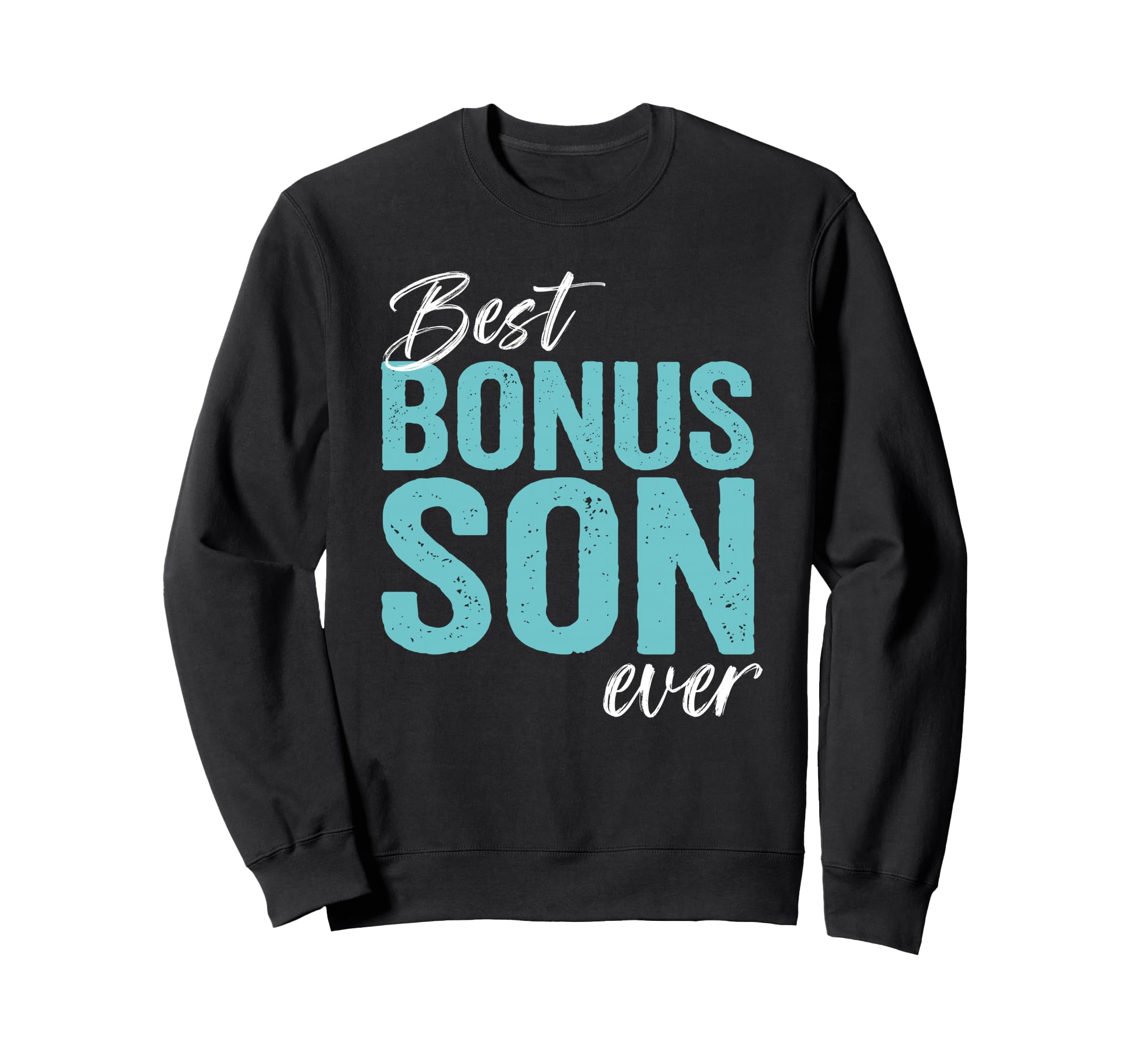 Best Bonus Son Ever Step Son Sweatshirt - Streetwear Style for Adults - T-Shirt, Sweatshirt, Hoodie