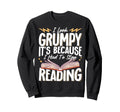 I Grumpy Its Because I Had To Stop Sweatshirt - Trendy Graphic Unisex - T-Shirt, Sweatshirt, Hoodie