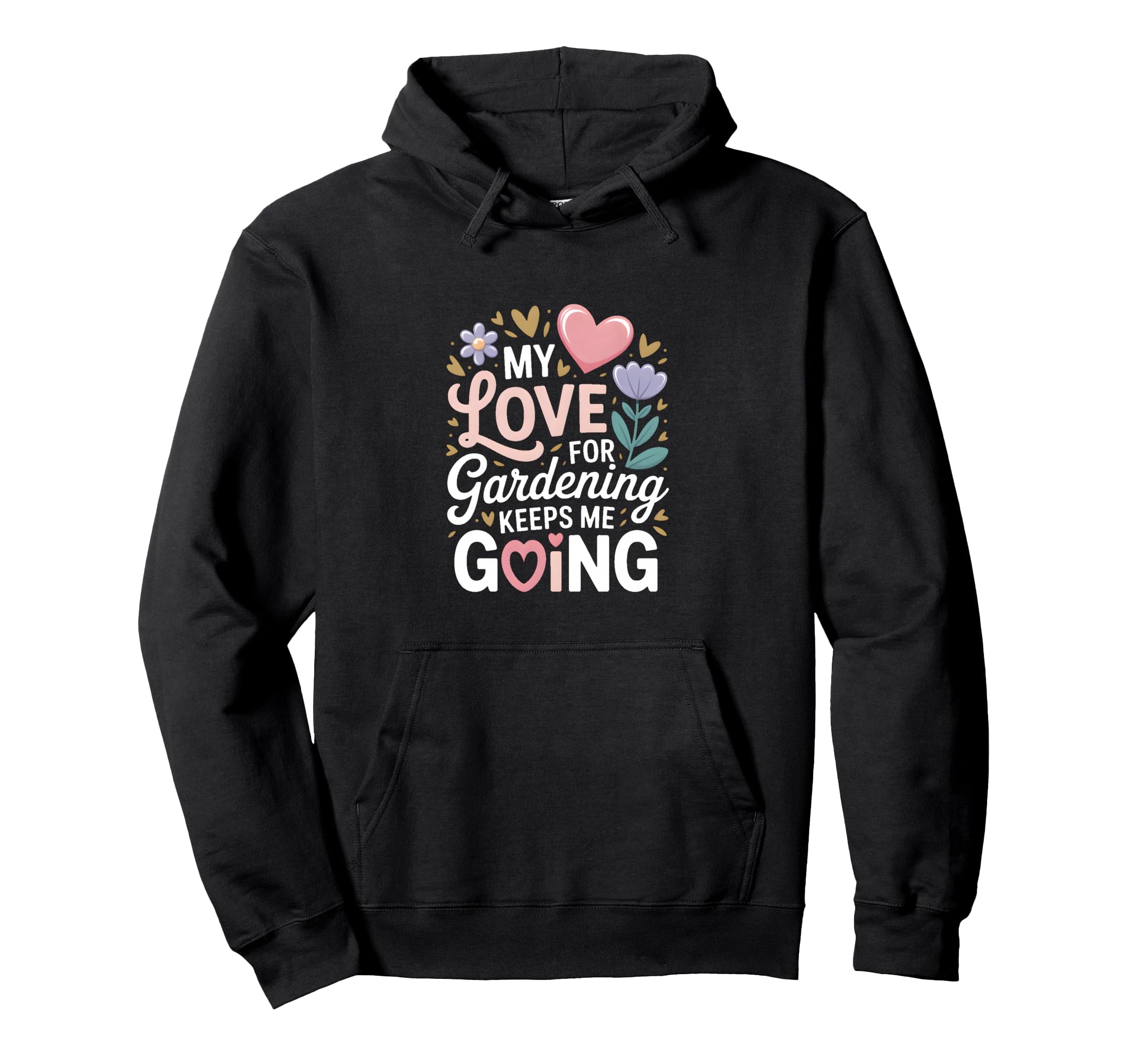 My Love Gardening Keeps Me Going Garden Hoodie - Novelty Apparel Men Women - T-Shirt, Sweatshirt, Hoodie