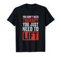You Dont Need Therapy You Just Need T-Shirt - Fun Novelty Design Men Women - T-Shirt, Sweatshirt, Hoodie