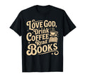 Love God Drink Coffee Read Books Lovers T-Shirt - Aesthetic Graphic Unisex - T-Shirt, Sweatshirt, Hoodie