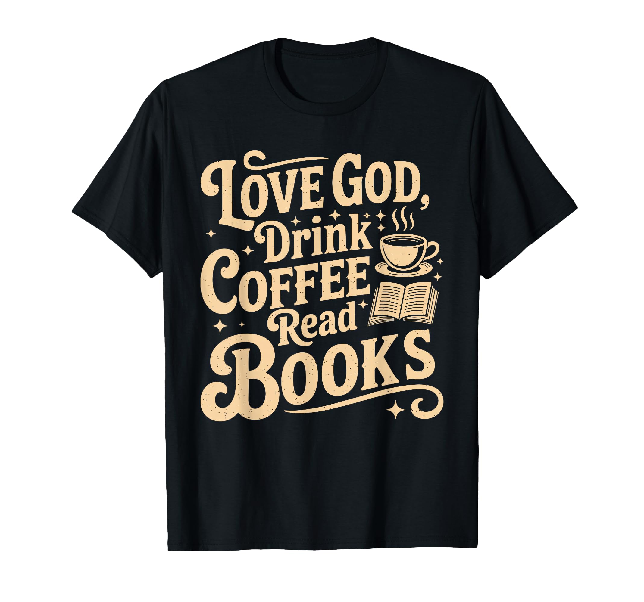 Love God Drink Coffee Read Books Lovers T-Shirt - Aesthetic Graphic Unisex - T-Shirt, Sweatshirt, Hoodie