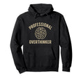 Professional Overthinker Funny Mental Hoodie - Graphic Print Men Women - T-Shirt, Sweatshirt, Hoodie