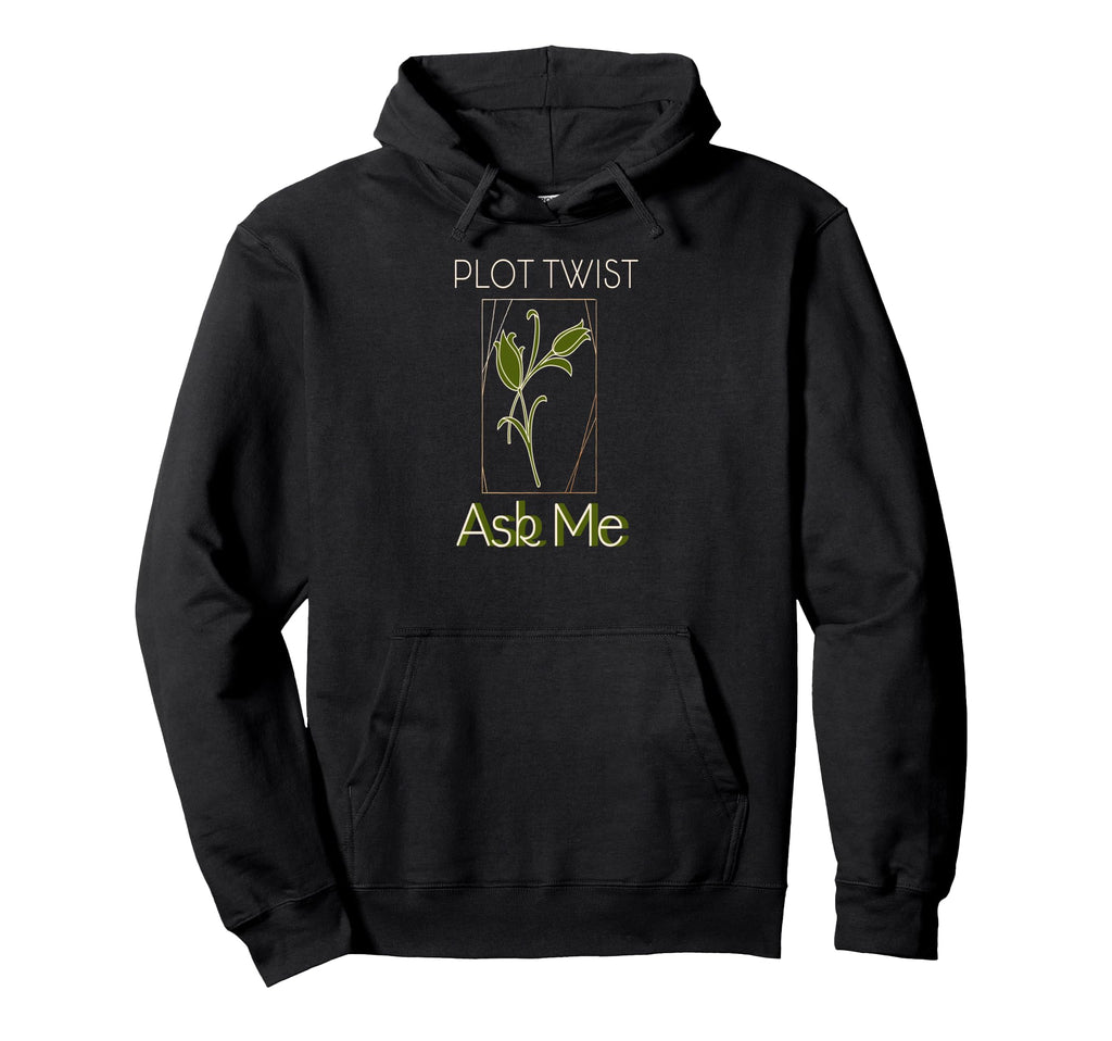 Plot Twist Ask Me Minimalist Botanical Hoodie - Custom Art Print Unisex - T-Shirt, Sweatshirt, Hoodie