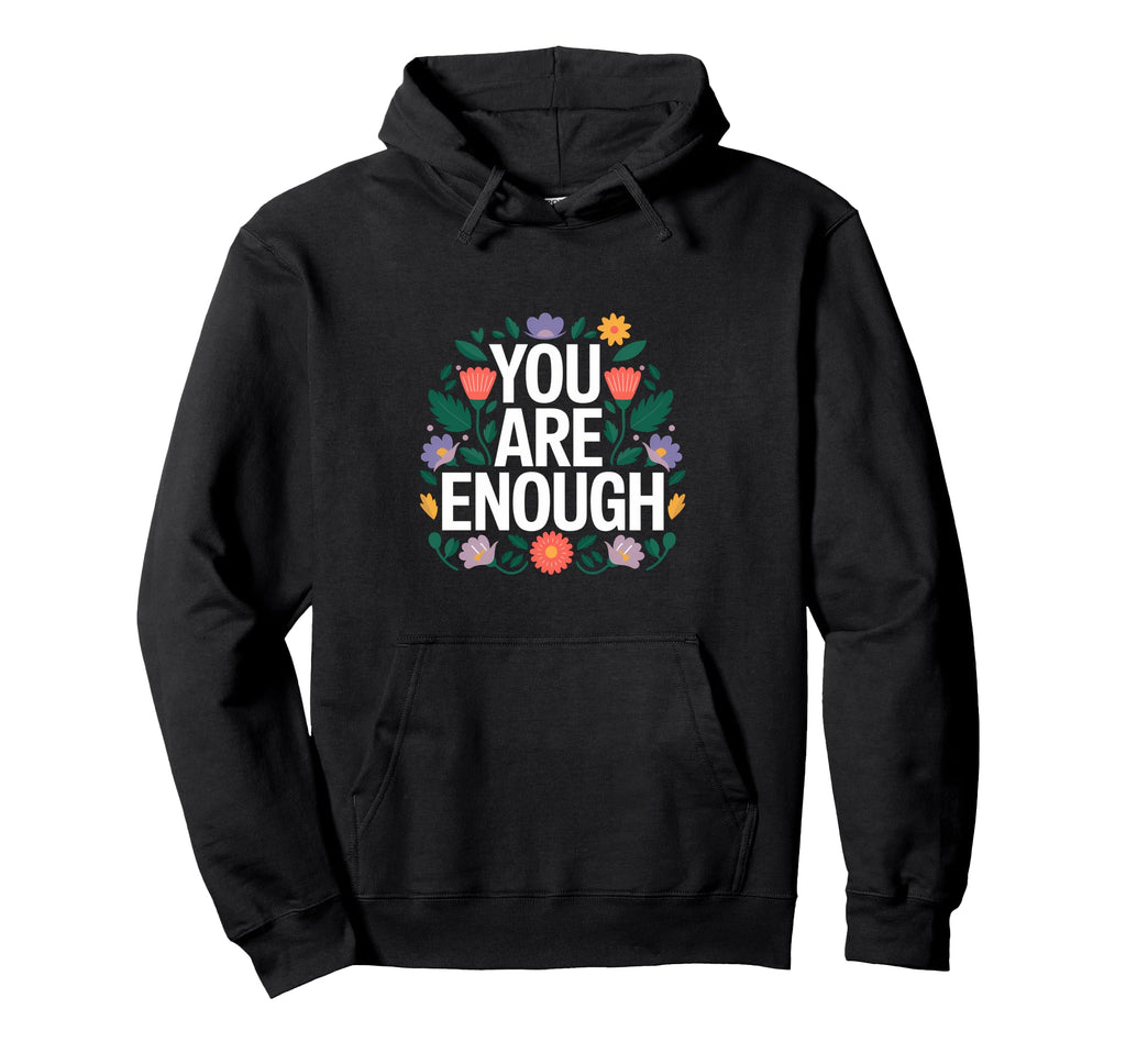 You Are Enough Mental Health Hoodie - Unique Graphic Men Women - T-Shirt, Sweatshirt, Hoodie