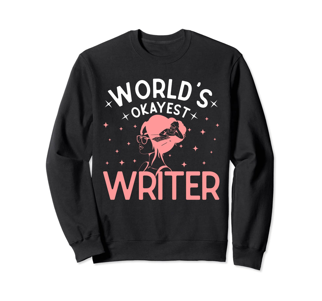 Worlds Okayest Writer Funny Author Sweatshirt - Unique Graphic Unisex - T-Shirt, Sweatshirt, Hoodie