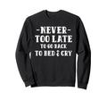 Never Too Late To Go Back To Bed Sweatshirt - Aesthetic Graphic for Adults - T-Shirt, Sweatshirt, Hoodie