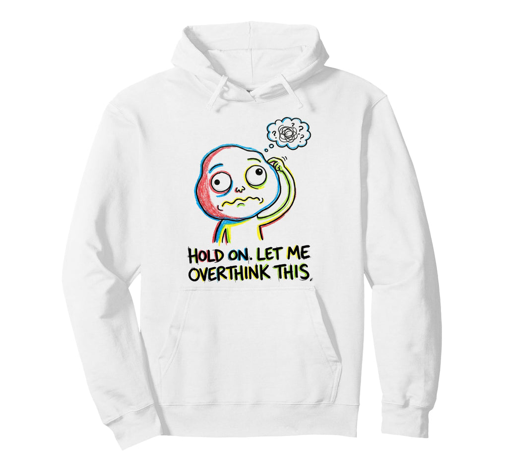 Hold Let Me Overthink This Hoodie - Minimalist Print Men Women - T-Shirt, Sweatshirt, Hoodie